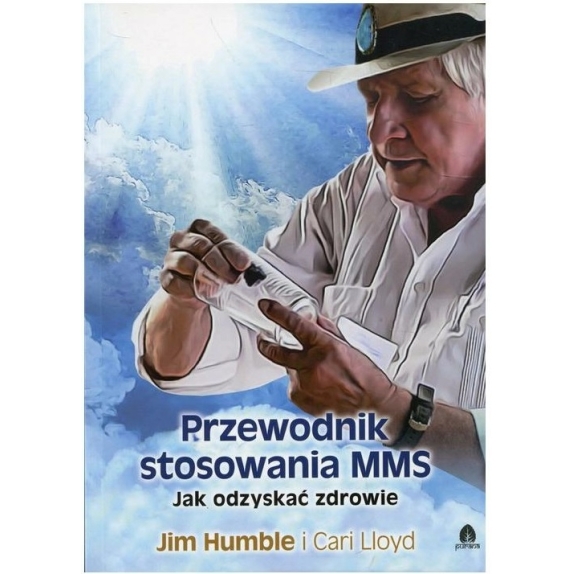 Książka Przewodnik stosowania MMS. Jak odzyskać zdrowie Jim Humble PROMOCJA! cena 35,99zł